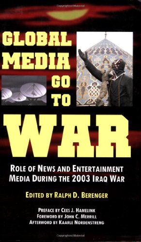Beispielbild fr Global Media Go to War : Role of News and Entertainment Media During the 2003 Iraq War zum Verkauf von Better World Books: West