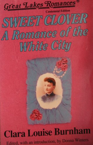 Beispielbild fr Sweet Clover: A Romance of the White City (Great Lakes Romances) zum Verkauf von POQUETTE'S BOOKS