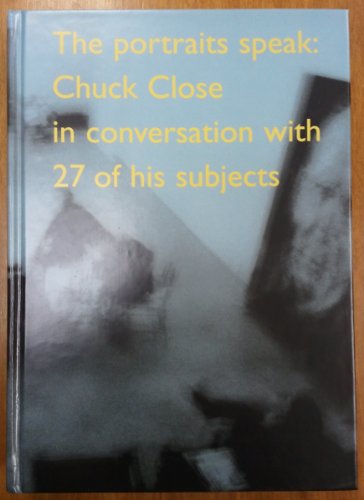 Imagen de archivo de The Portraits Speak: Chuck Close in Conversation With 27 of His Subjects a la venta por HPB-Red