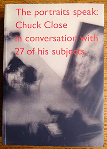 9780923183189: The Portraits Speak: Chuck Close in Conversation With 27 of His Subjects