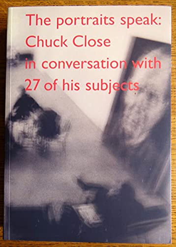 Stock image for The Portraits Speak Chuck Close in Conversation with 27 of His Subjects for sale by Squeaky Trees Books