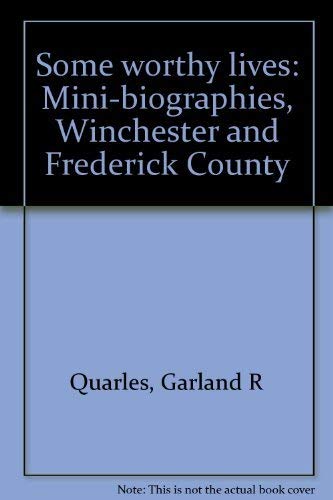 Stock image for Some Worthy Lives: Mini-Biographies, Winchester and Frederick County for sale by RW Books