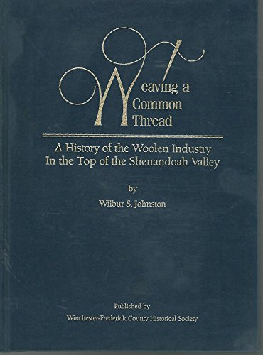 WEAVING A COMMON THREAD: A History of the Woolen Industry in the Top of the Shenandoah Valley