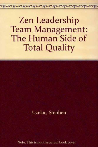 Zen Leadership Team Management : The Human Side of Total Quality by Stephen Uzelac (1996, Paperback)