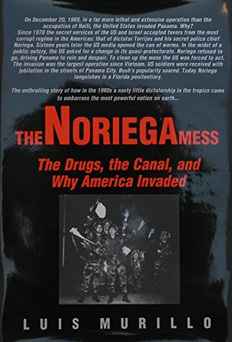 Imagen de archivo de The Noriega Mess: The Drugs, the Canal, and Why America Invaded a la venta por ThriftBooks-Dallas