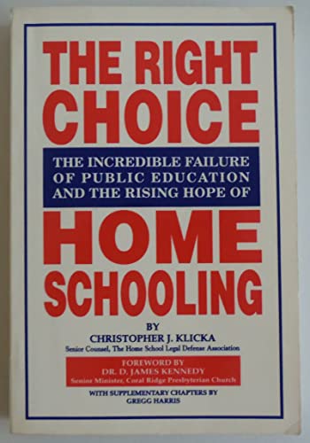 Imagen de archivo de The Right Choice: The Incredible Failure of Public Education and the Rising Hope of Home Schooling a la venta por Court Street Books/TVP Properties, Inc.