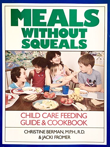 Imagen de archivo de Meals Without Squeals : Child Care Nutrition Guide and Cookbook a la venta por Better World Books