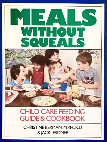 Stock image for Meals Without Squeals : Child Care Nutrition Guide and Cookbook for sale by Better World Books