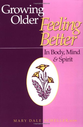 Beispielbild fr Growing Older, Feeling Better : In Body, Mind and Spirit zum Verkauf von Better World Books