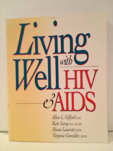 Living Well With HIV & AIDS (9780923521356) by Lorig, Kate; Laurent, Diana; Gonzalez, Virginia