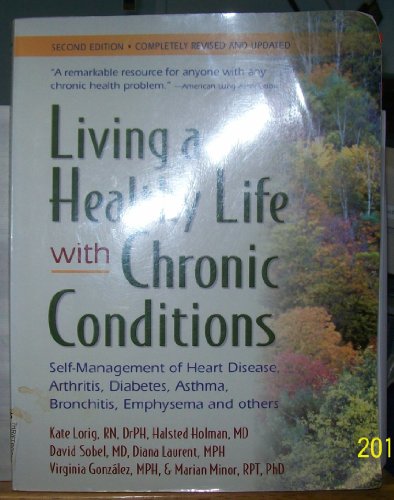 9780923521530: Living a Healthy Life with Chronic Conditions: Self-Management of Heart Disease, Arthritis, Diabetes, Asthma, Bronchitis, Emphysema & Others