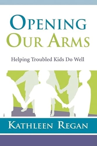 Stock image for Opening Our Arms: Helping Troubled Kids Do Well for sale by SecondSale
