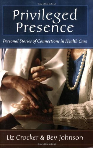 Stock image for Privileged Presence: Personal Stories of Connections in Health Care for sale by SecondSale