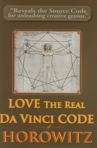 LOVE the Real Da Vinci CODE: Maximizing Your Creative Genius, Health, and Wealth Through Divine C...