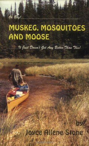 Imagen de archivo de Oh Boy! Muskeg, Mosquitoes and Moose It Just Doesn't Get Any Better Than This! a la venta por Squeaky Trees Books