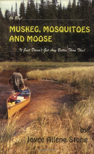 Stock image for Oh Boy! Muskeg, Mosquitoes and Moose: It Just Doesn't Get Any Better Than This! for sale by SecondSale