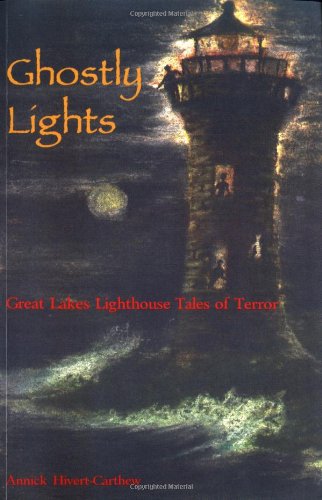 Stock image for Ghostly Lights : Great Lakes Lighthouse Tales of Terror for sale by Better World Books