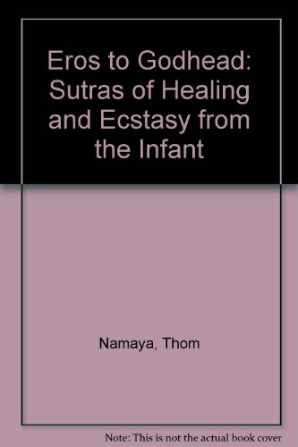 Stock image for Eros to Godhead: Sutras of Healing and Ecstasy from the Infant for sale by Discover Books