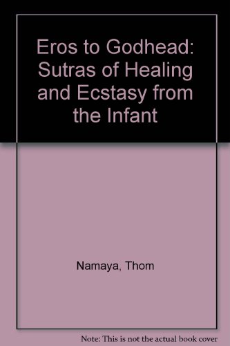 9780923687083: Eros to Godhead: Sutras of Healing and Ecstasy from the Infant