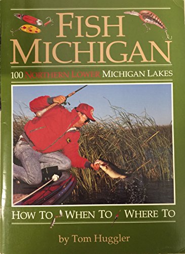 Imagen de archivo de Fish Michigan 100 Northern Michigan Lakes How to When To Where To a la venta por Always Superior Books