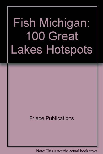 Beispielbild fr Fish Michigan: 100 Great Lakes Hotspots zum Verkauf von John M. Gram
