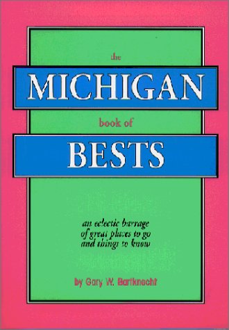 Stock image for The Michigan Book of Bests: An Eclectic Barrage of Great Places to Go and Things to Know for sale by ThriftBooks-Dallas