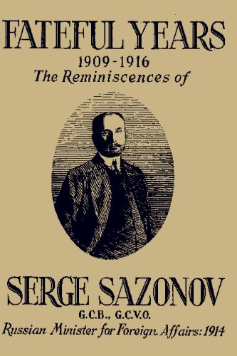 9780923891329: Fateful Years 1909-1916 The Reminiscences of Serge Sazonov G.C.B., G.C.V.O. Russian Minister for Foreign Affairs: 1914