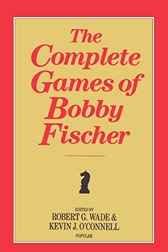 The Complete Games of Bobby Fischer (9780923891374) by Wade, Robert Graham