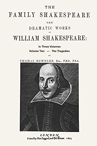 Imagen de archivo de The Family Shakespeare, Volume Two, The Tragedies, by Thomas Bowdler: The Family Shakespeare in Three Volumes in which nothing is added to the original . with propriety be read aloud in a Family a la venta por Revaluation Books