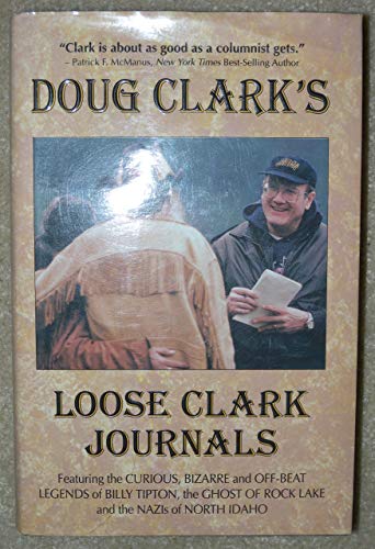 Imagen de archivo de Doug Clark's Loose Clark Journals: A Collection of Columns a la venta por Crotchety Rancher's Books