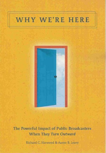 Stock image for Why We're Here: The Powerful Impact of Public Broadcasters When They Turn Outward for sale by James Lasseter, Jr