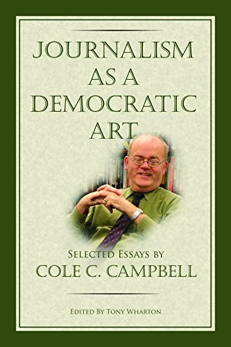 Stock image for Journalism as a Democratic Art: Selected Essays by Cole C. Campbell for sale by -OnTimeBooks-