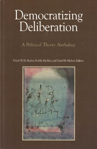 Democratizing Deliberation: A Political Theory Anthology (9780923993412) by Barker, Derek W M; McAfee, Noelle; McIvor, David W