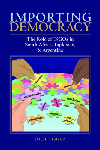 Stock image for Importing Democracy: The Role of NGO's in South Africa, Tajikistan, & Argentina for sale by Kell's Books
