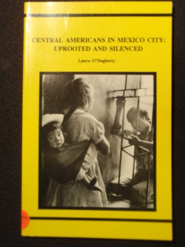 Stock image for CENTRAL AMERICANS IN MEXICO CITY: UPROOTED AND SILENCED for sale by Zane W. Gray, BOOKSELLERS