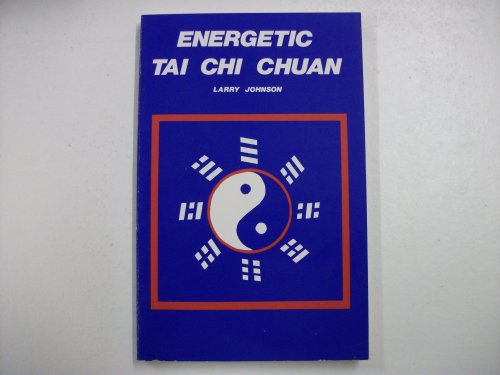 Energetic Tai Chi Chuan (9780924071010) by Johnson, Larry