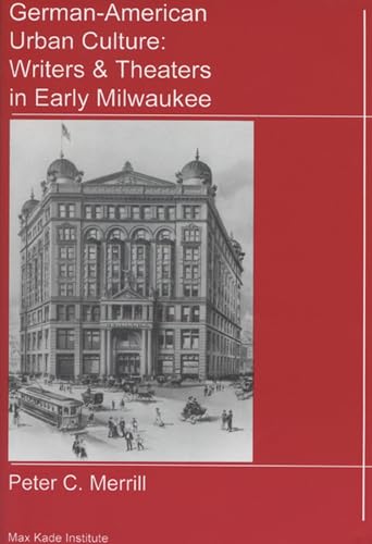 Stock image for German-American Urban Culture: Writers & Theaters in Early Milwaukee for sale by Jay W. Nelson, Bookseller, IOBA