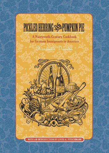 Beispielbild fr Pickled Herring and Pumpkin Pie : A Nineteenth-Century Cookbook for German Immigrants to America zum Verkauf von Better World Books