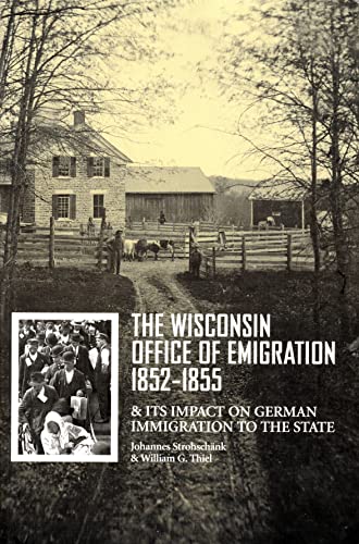 Stock image for The Wisconsin Office of Emigration 1852-1855 and Its Impact on German Immigration to the State for sale by ThriftBooks-Dallas