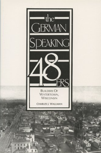 9780924119231: The German-speaking 48ers: Builders of Watertown, Wisconsin