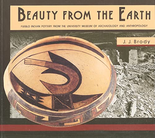 Stock image for Beauty from the Earth: Pueblo Indian Pottery from the University Museum of Archaeology and Anthropology for sale by Vashon Island Books