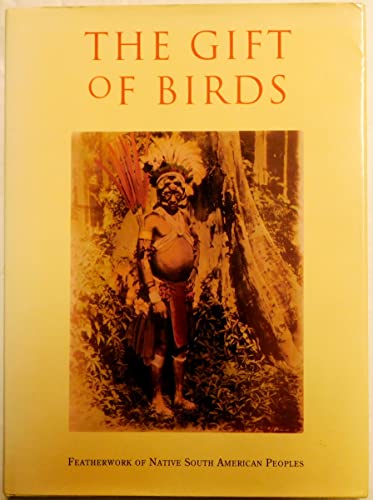 

The Gift of Birds: Featherworking of Native South American Peoples (University Museum Monograph)