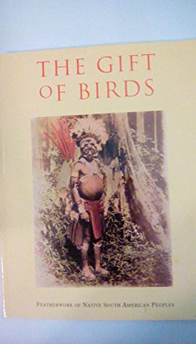 Beispielbild fr The Gift of Birds: Featherworking of Native South American Peoples zum Verkauf von ThriftBooks-Atlanta