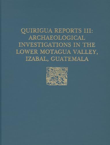 Beispielbild fr Quiriguá Reports, Volume III: Archaeological Investigations in the Lower Motagua Valley, Izabal, Guatemala zum Verkauf von ThriftBooks-Atlanta