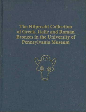 Stock image for Hilprecht Collection of Greek, Italic & Roman Bronzes in the University of Pennsylvania Museum for sale by Powell's Bookstores Chicago, ABAA