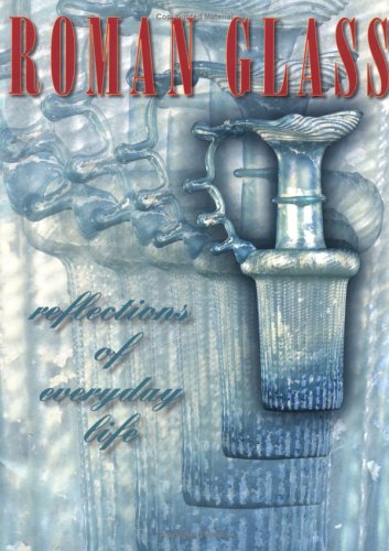 Imagen de archivo de Roman Glass : Reflections of Everyday Life a la venta por Better World Books