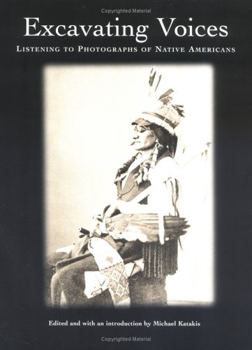 Imagen de archivo de Excavating Voices: Listening to Photographs of Native Americans a la venta por Riverby Books