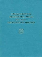 Imagen de archivo de Excavations in Residential Areas of Tikal: Groups With Shrines (University Museum Monograph) a la venta por Powell's Bookstores Chicago, ABAA