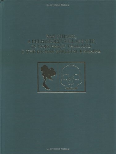 Stock image for Ban Chiang, a Prehistoric Village Site in Northeast Thailand, Volume 1: The Human Skeletal Remains (Thai Archaeology Monograph Series) for sale by Powell's Bookstores Chicago, ABAA