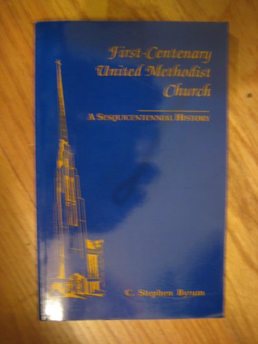 FIrst-Centenary United Methodist Church: A sesquicentennial history (9780924234101) by Byrum, C. Stephen